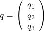 q=\left(\begin{array}{c}q_1\\q_2\\q_3\end{array}\right)