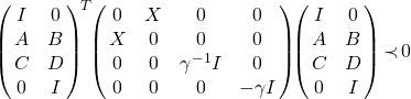 \left(\!\!\begin{array}{cc}I&0\\A&B\\C&D\\0&I\end{array}\!\!\right)^{\!T}\!\!\left(\!\!\begin{array}{cccc} 0&X&0&0\\X&0&0&0\\0&0&\gamma^{-1}I&0\\0&0&0&-\gamma I\end{array}\!\!\right)\!\! \left(\!\!\begin{array}{cc} I&0\\A&B\\C&D\\0&I\end{array}\!\!\right)\!\prec \!0