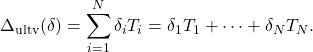 \[\Delta_\mathrm{ultv}(\delta)=\sum_{i=1}^{N}\delta_iT_i= \delta_1T_1+\cdots+ \delta_NT_N.\]