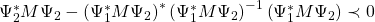 \Psi_2^*M\Psi_2-\left(\Psi_1^*M\Psi_2\right)^*\left(\Psi_1^*M\Psi_2\right)^{-1}\left(\Psi_1^*M\Psi_2\right)\prec0