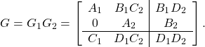 \[G=G_1G_2=\left[\begin{array}{cc|cc}A_1&B_1C_2&B_1D_2\\0&A_2&B_2\\ \hline C_1&D_1C_2&D_1D_2\end{array}\right].\]