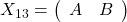 X_{13}=\left(\begin{array}{cc}A&B\end{array}\right)