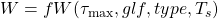 W=fW(\tau_\mathrm{max},glf,type,T_s)