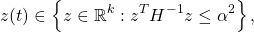 \[z(t)\in\left\{z\in\mathbb{R}^k: z^TH^{-1}z\leq\alpha^2\right\},\]