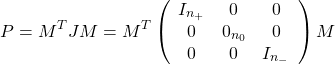 \[P=M^TJM=M^T\left(\begin{array}{ccc}I_{n_+}&0&0\\0&0_{n_0}&0\\0&0& I_{n_-} \end{array}\right)M\]