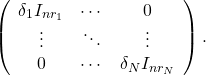 \[\left(\begin{array}{ccc}\delta_1I_{nr_1}&\cdots& 0\\\vdots&\ddots& \vdots\\0&\cdots& \delta_NI_{nr_N}\end{array}\right) .\]