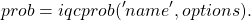 \[prob=iqcprob('name', options).\]