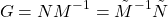 \[G=NM^{-1}=\tilde{M}^{-1}\tilde{N}\]