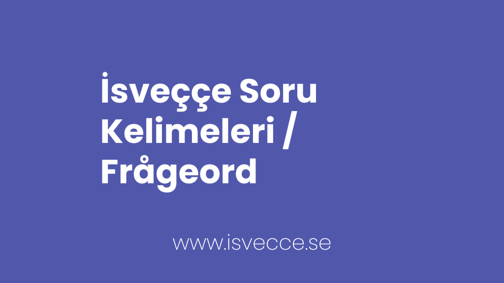 İsveççe Soru Kelimeleri Testi 1 Isveççe soru kelimeleri /frågeord