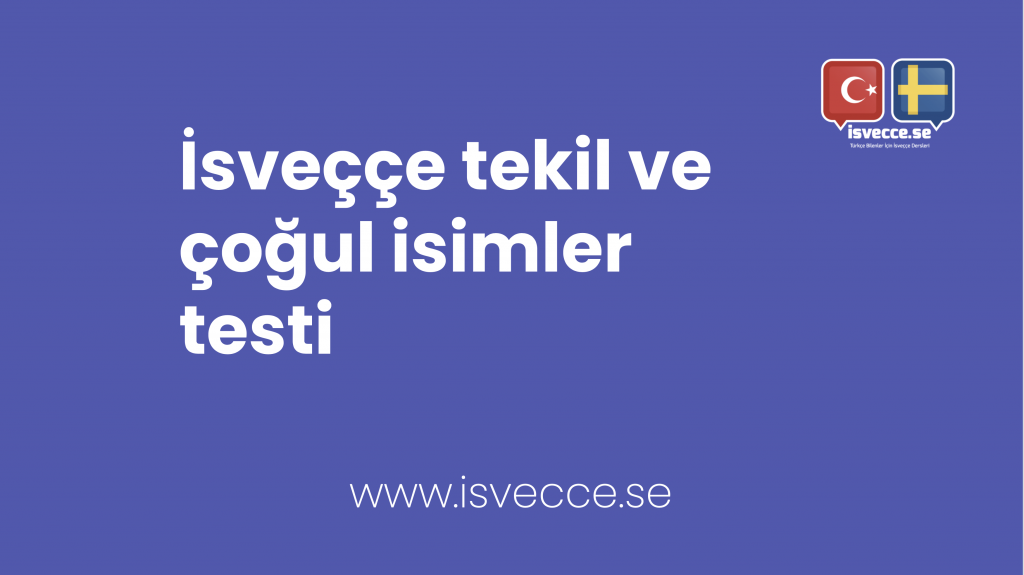 İsveççe tekil ve çoğul isimler (singular-plural) testi 1 1 Isveççe tekil ve çoğul isimler testi singular och plural