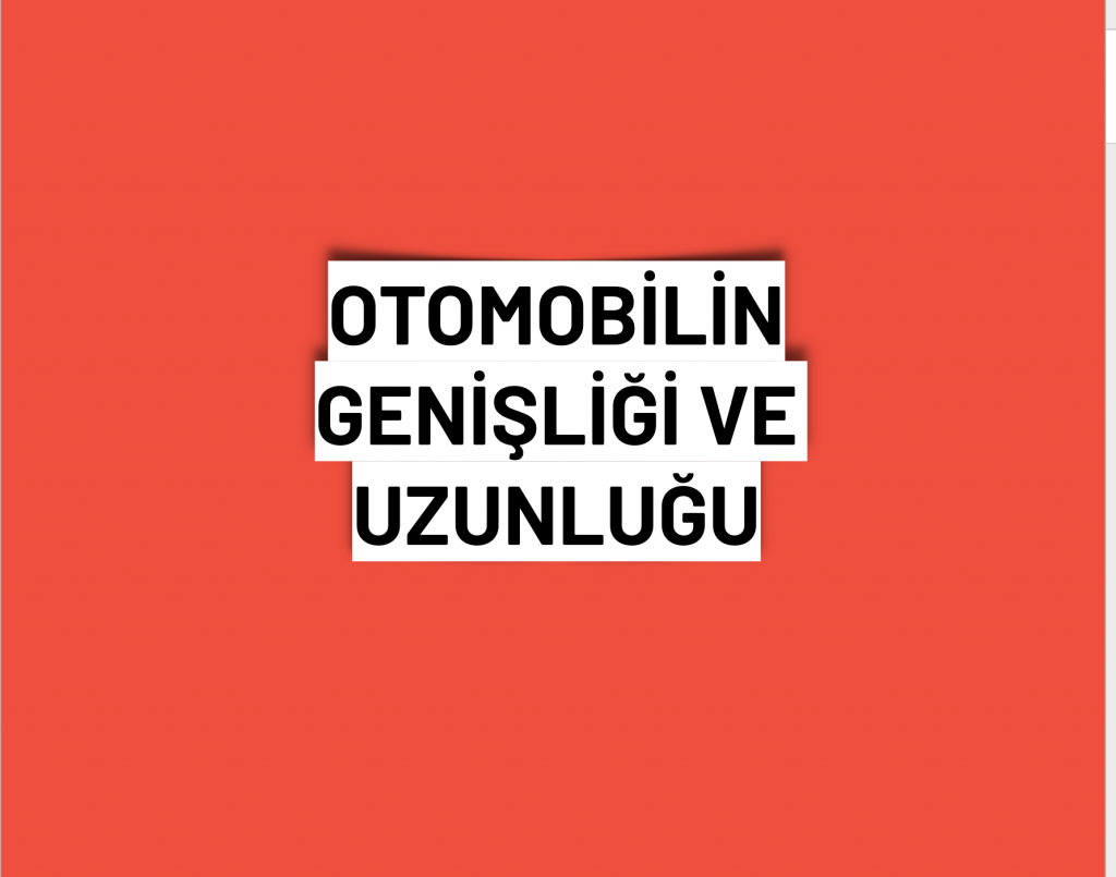 otomobilin uzunluğu ve genişliği