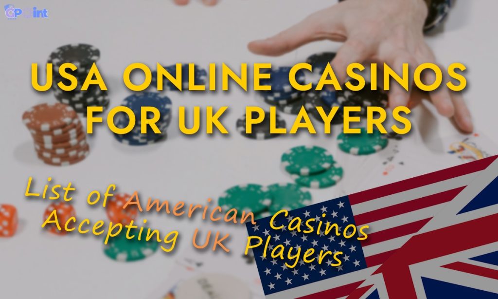 List of American Casinos Accepting UK Players