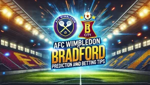 AFC Wimbledon vs Bradford Prediction and Betting Tips