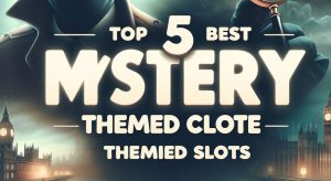 Top 5 Best Mystery and Crime Themed Slots