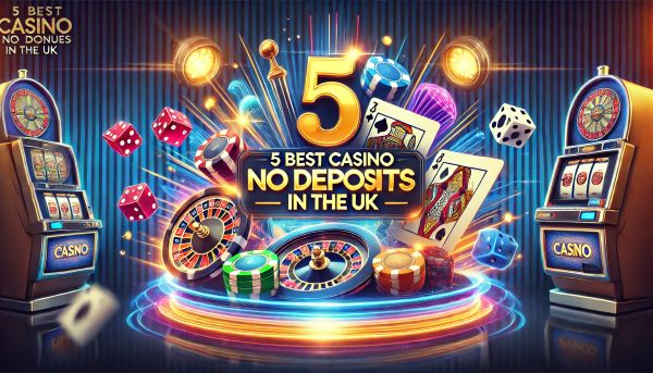 5 Best Casino No Deposit Bonuses in the UK