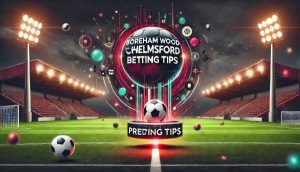 Boreham Wood vs. Chelmsford Prediction, Betting Tips