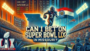 Can I Bet on Super Bowl LIX in Missouri?