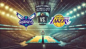 Charlotte Hornets vs. Los Angeles Lakers Prediction and Betting Tips