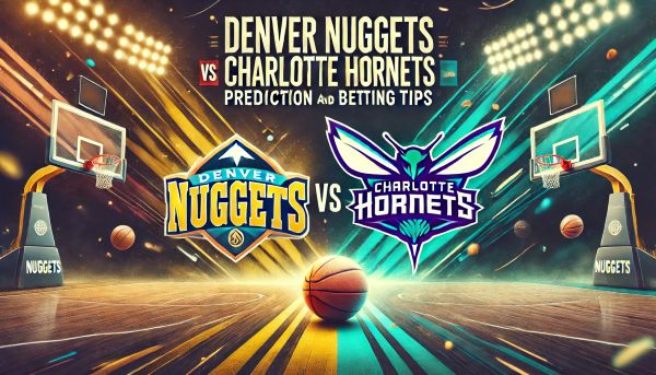 Denver Nuggets vs Charlotte Hornets Prediction and Betting Tips