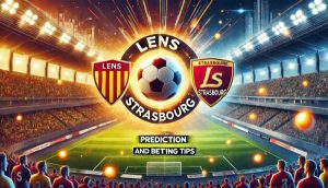 Lens vs. Strasbourg Prediction and Betting Tips