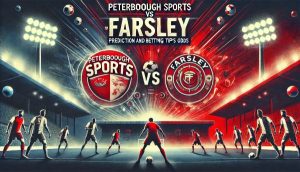 Peterborough Sports vs Farsley Prediction and Betting Tips