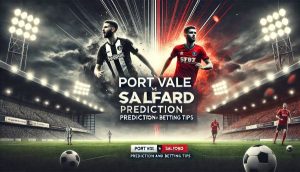 Port Vale vs. Salford Prediction and Betting Tips