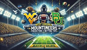 West Virginia Mountaineers vs. Baylor Bears Prediction and Betting Tips