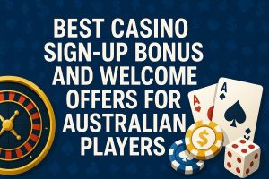Best Casino Sign-Up Bonuses and Welcome Offers for Australian Players