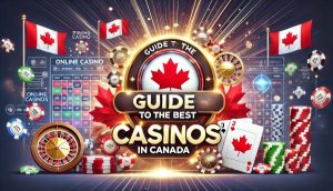 Guide to the Best Online Casinos in Canada