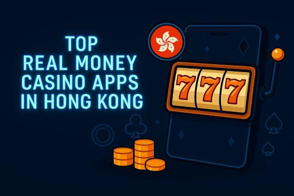Top Real Money Casino Apps in Hong Kong