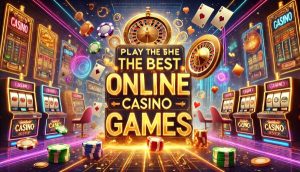 Play the Best Online Casino Games