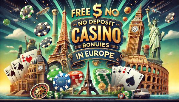 Free $5 No Deposit Casino Bonuses in Europe