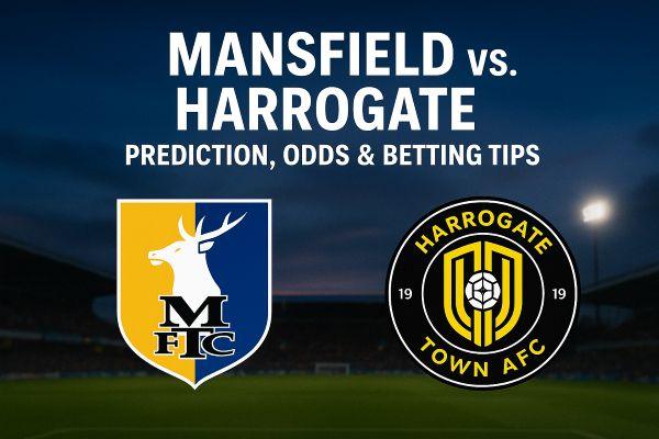 Mansfield vs. Harrogate Prediction, Odds & Betting Tips