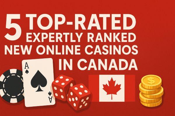 5 Top-rated Expertly Ranked New Online Casinos In Canada
