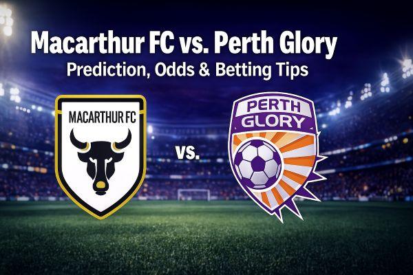 Macarthur FC vs. Perth Glory Prediction, Odds & Betting Tips