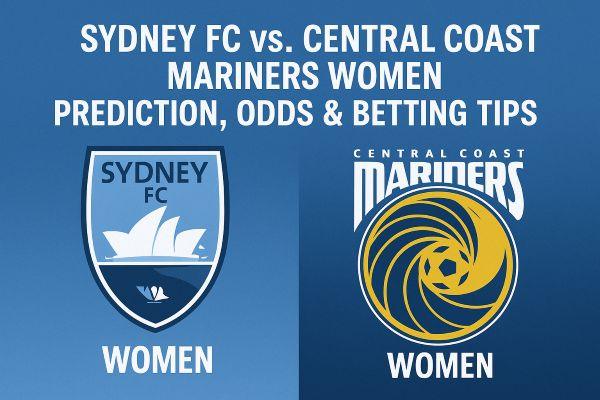 Sydney FC Women vs Central Coast Mariners Women: Prediction, Odds & Betting Tips