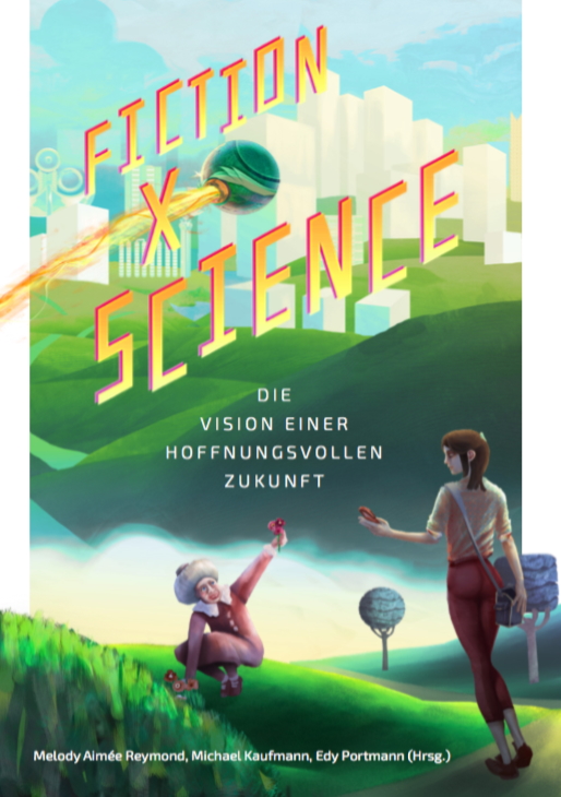 Fiction x Science: Die Vision einer hoffnungsvollen Zukunft