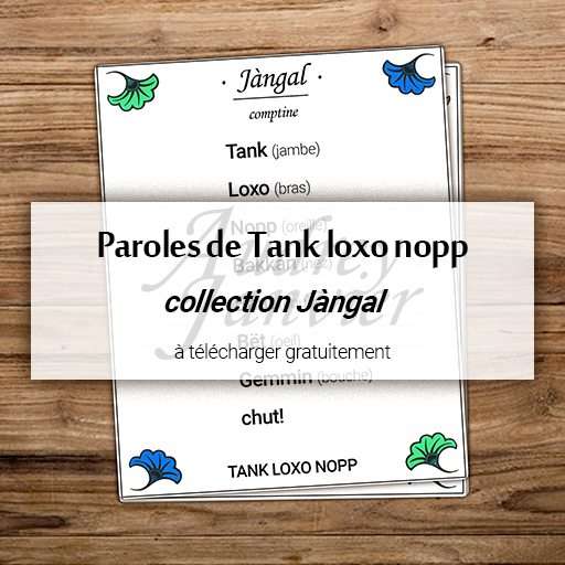 Paroles de la Comptine en wolof Tank Loxo Nopp, Collection de produits Jàngal