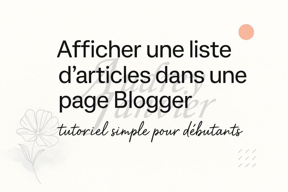 Tutoriel Intégrer une liste d'articles dans une page d'un blog Blogger grâce au code html. Conseils et astuces pour créer son site internet en autodidacte