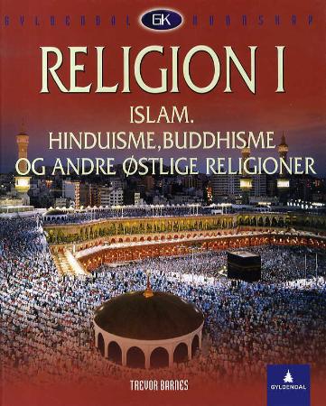 Trevor Barnes: Religion 1: Islam. Hinduisme, buddhisme og andre østlige religioner