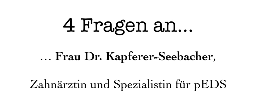 Text: 4 Fragen an Frau Dr. Kapferer-Seebacher, Zahnärztin und Spezialistin für pEDS