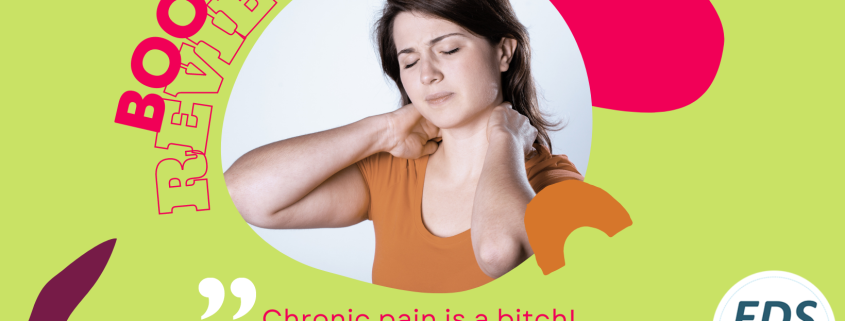 An image of a woman rubbing her neck with her hands. She has long brown hair and closed eyes. Red text on green background: Book Review. Chronic pain is a bitch! Don't let it turn you into one.