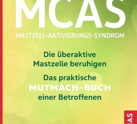 Buchcover mit grünem Hintergrund und Text: MCAS, Mastzell-Aktivierungs-Syndrom, Die überaktive Mastzelle beruhigen, das praktische Mutmach-Buch einer Betroffenen