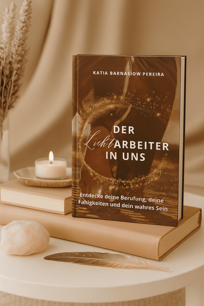 Der Lichtarbeiter in uns - ein Lichtarbeiter werden - Katja Barnasiow Pereira