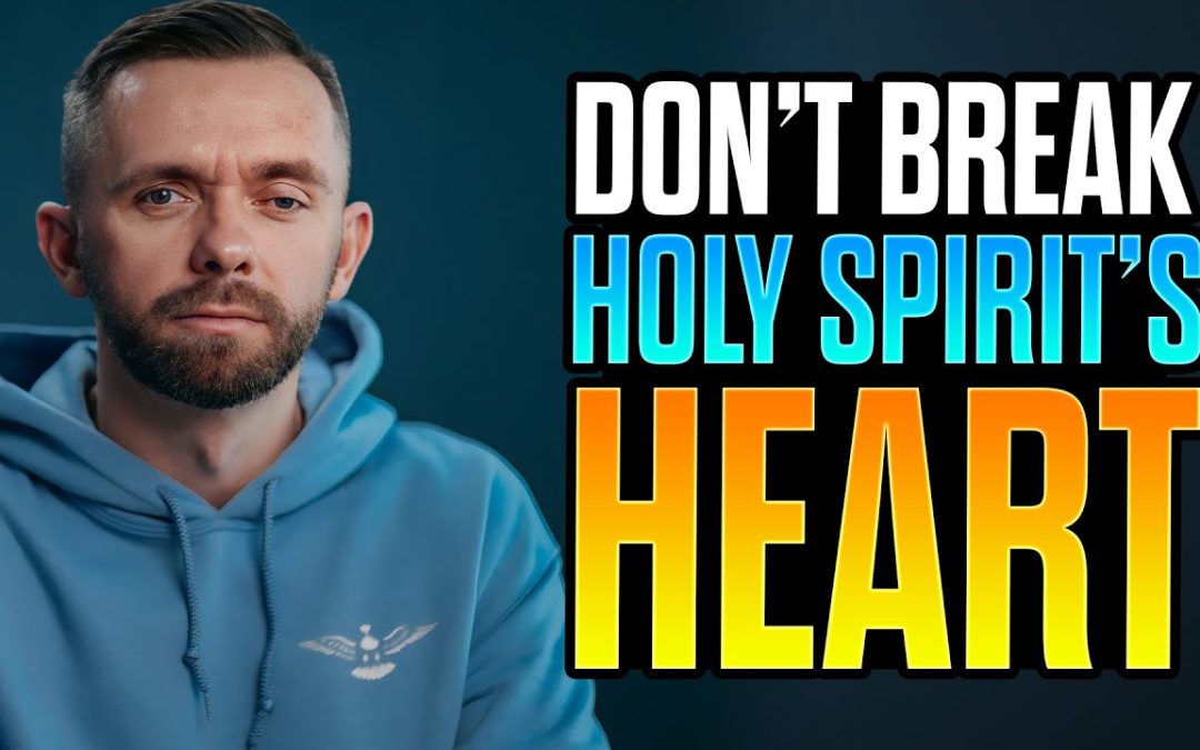 7 Things That Break The Holy Spirit’s Heart