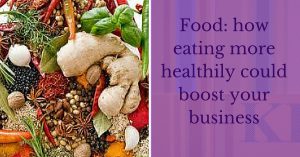 Food_ how eating more healthily could boost your business
