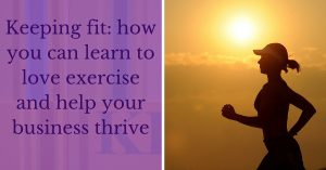 Keeping fit_ how you can learn to love exercise and help your business thrive