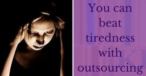 Beat tiredness with outsourcing