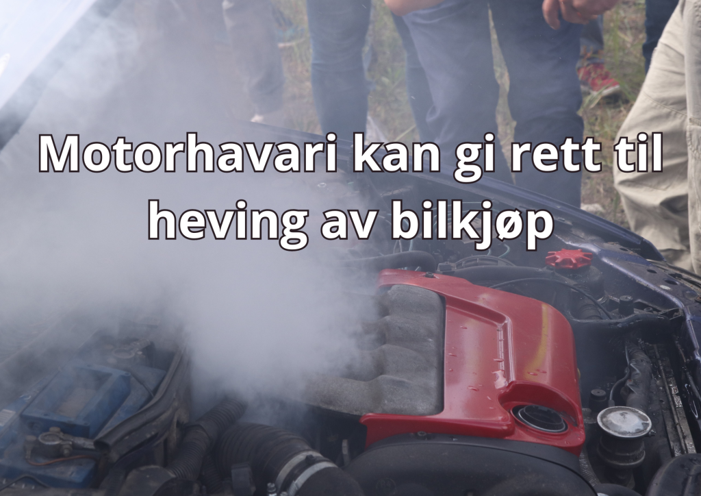 Bilde med tekst: motorhavari kan gi rett til heving av bilkjøp