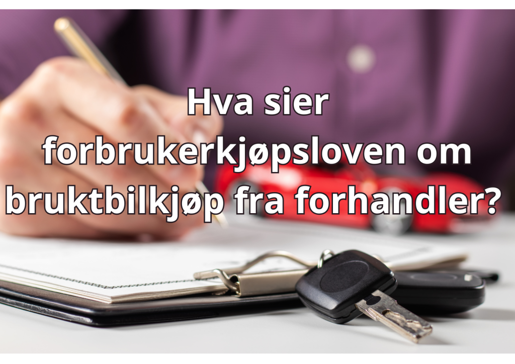 Bilde med tekst: hva sier forbrukerkjøpsloven om bruktbilkjøp fra forhandler